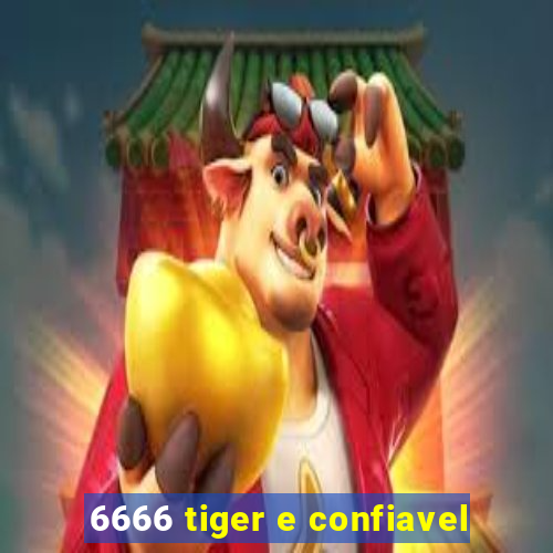 6666 tiger e confiavel